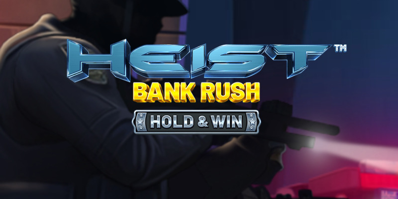 Обзор игрового автомата Heist: Bank Rush Hold & Win