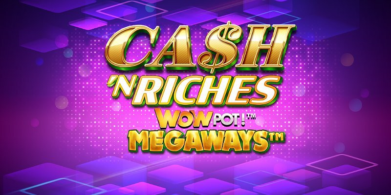 Cash 'N Riches WOWPOT! Megaways:  Игра с Мега Джекпотом